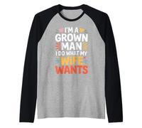I'm A Grown Man I Do What My Wife Wants Husband Jokes - Maglia con Maniche Raglan