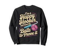 I'm A Happy Hooker And Have The Balls To Prove It - Felpa
