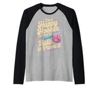 I'm A Happy Hooker And Have The Balls To Prove It - Maglia con Maniche Raglan