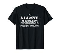 I'm a Lawyer Save Time I'm Never Wrong Funny avvocato Regali Maglietta
