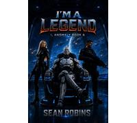 I'm a Legend: An Action-Packed Combat Android/AI Military Sci-Fi and Space Opera Adventure