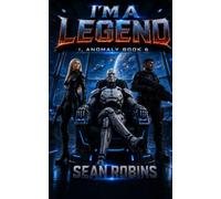 I'm a Legend: An Action-Packed Combat Android/AI Military Sci-Fi and Space Opera Adventure