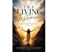 I'm A Living Testimony: Should Have Been Dead and Gone... Yet I Live On