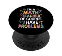 I'm a Math Teacher of Course I Have Problems - Playful Humor PopSockets PopGrip Adesivo