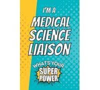 I'm a Medical Science Liaison. What's Your Super Power?: Gift Journal for Medical Science Liaison, Blank Lined Superpower Notebook Planner Organizer