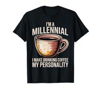 I'm A Millennial Coffee Is My Personality - Maglietta