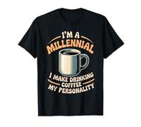 I'm A Millennial Coffee Is My Personality Maglietta