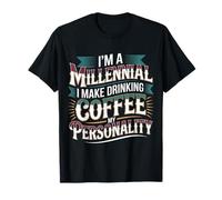 I'm A Millennial Coffee Is My Personality - Maglietta