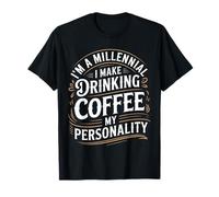 I'm A Millennial Coffee Is My Personality |- Maglietta
