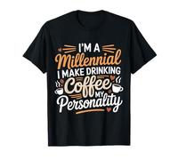 I'm A Millennial Coffee Is My Personality - Maglietta