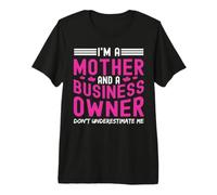 I'm A Mother And A Business Owner Don't Underestimate Me Maglietta Premium