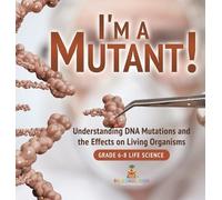 I'm a Mutant Understanding DNA Mutations and the Effects on (Copertina rigida)