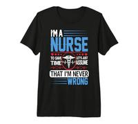 I'm A Nurse To Save Time Let's Just Assume Nursing Nurses Maglietta Premium