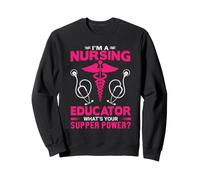 I'm A Nursing Educator What's Your Super Power Funny Nurse Felpa