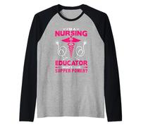 I'm A Nursing Educator What's Your Super Power Funny Nurse Maglia con Maniche Raglan