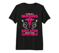 I'm A Nursing Educator What's Your Super Power Funny Nurse Maglietta Premium