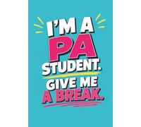Im a PA Student Give me a Break!: Funny Nursing School Journal | 100-Page College Notebook for Lecture Notes, Clinical Rotations, Study Lists & Everyday Thoughts | Perfect Gift for Nursing Students