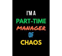 I'm A Part-Time Manager Of Chaos.: Funny Notebook | 6 × 9 Blank Lined Journal | For Notes, Work, Daily Writing, Office Humor & Everyday Thoughts