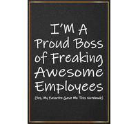 I'm A Proud Boss Of Freaking Awesome Employees: Funny Boss Gifts For Men and Women | Perfect Notebook For Boss Christmas Present, Boss Lady Birthday ... and Coworker (Male & Female Boss Gifts)