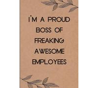 I'm A Proud Boss Of Freaking Awesome Employees: Funny Saying Notebook for Women, School, Teacher, Office , Coworker, Boss, Secret Santa, Parents (110 lined pages)