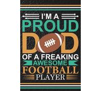 I'm a Proud Dad of a Freaking Awesome Football Player: Blank 120 Page Lined Journal/Notebook/Poetry/Lyric Book