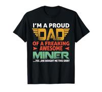 I'm A Proud Dad of A Freaking Awesome Miner for Fathers Maglietta