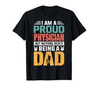 I'm A Proud Physician Being A Dad Funny Fathers Maglietta