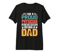 I'm A Proud Physician Being A Dad Funny Fathers Maglietta Premium