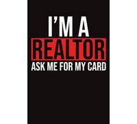 I'm A Realtor Ask me for my Card: 120 Pages , 6X9 ,Soft Cover , Matte Finish | Journal or Notebook for Realtor