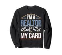 I'm A Realtor Ask Me For My Card Lavoro immobiliare -- Felpa