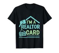 I'm A Realtor Ask Me For My Card Lavoro immobiliare Maglietta
