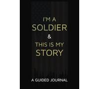I'm a Soldier and this is My Story: A Guided Journey to Reflect, Record, and Honor Your Army Career