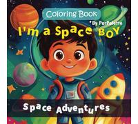 I'm a Space Boy Coloring Book: Planets, aliens, space life, space plants, Outer space activities, space travel