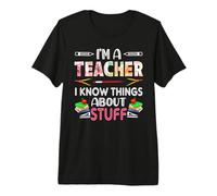 I'm A Teach I Know Things About Stuff Funny School Teachers Maglietta Premium