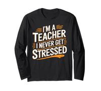 I'm A Teacher I Never Get Stressed Educator School - Maglia a Manica