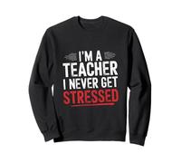 I'm A Teacher I Never Get Stressed Educatore scolastico ||- Felpa