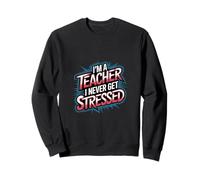 I'm A Teacher I Never Get Stressed Educatore scolastico |--- Felpa