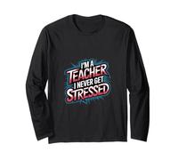 I'm A Teacher I Never Get Stressed Educatore scolastico |--- Maglia a Manica