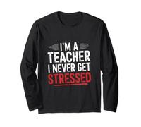 I'm A Teacher I Never Get Stressed Educatore scolastico ||- Maglia a Manica