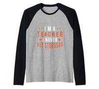 I'm A Teacher I Never Get Stressed Educatore scolastico - Maglia con Maniche Raglan