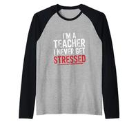 I'm A Teacher I Never Get Stressed Educatore scolastico ||- Maglia con Maniche Raglan