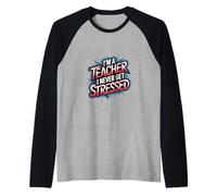 I'm A Teacher I Never Get Stressed Educatore scolastico |--- Maglia con Maniche Raglan