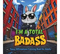 I'm a Total Badass: Sassy Affirmation Coloring Book for Adults