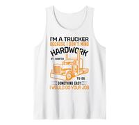 Im A Trucker Because I Don't Mind Hard Work If I Wanted To Canotta