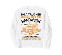 Im A Trucker Because I Don't Mind Hard Work If I Wanted To Felpa