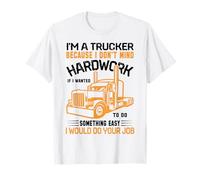 Im A Trucker Because I Don't Mind Hard Work If I Wanted To Maglietta