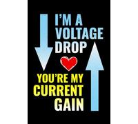 I'm a Voltage Drop, You're my Current Gain: Funny Electrician Notebook: Blank Lined Journal for Work Logs & Daily Notes
