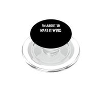 I'm About Make It Weird Fun for Bizzarro Friends PopSockets PopGrip per MagSafe