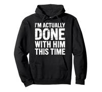 I'm Actually Done with Him This Time Breakup Moving On |- Felpa con Cappuccio