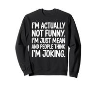 I'm Actually Not Funny I'm Just Mean And People Citazione Felpa